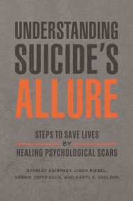 Title: Understanding Suicide's Allure: Steps to Save Lives by Healing Psychological Scars, Author: Stanley Krippner