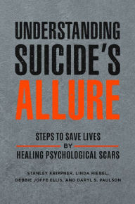 Title: Understanding Suicide's Allure: Steps to Save Lives by Healing Psychological Scars, Author: Stanley Krippner