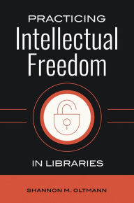 Title: Practicing Intellectual Freedom in Libraries, Author: Shannon M. Oltmann