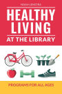 Healthy Living at the Library: Programs for All Ages