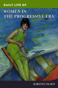 Title: Daily Life of Women in the Progressive Era, Author: Kirstin Olsen