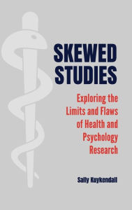 Title: Skewed Studies: Exploring the Limits and Flaws of Health and Psychology Research, Author: Sally Kuykendall