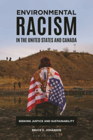 Title: Environmental Racism in the United States and Canada: Seeking Justice and Sustainability, Author: Bruce E. Johansen