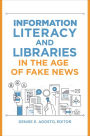 Information Literacy and Libraries in the Age of Fake News