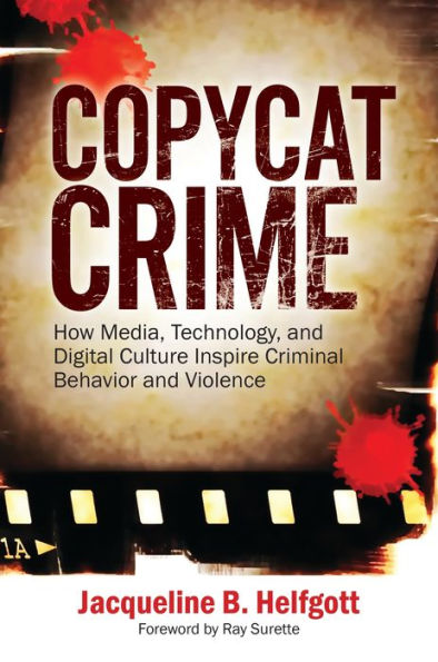 Copycat Crime: How Media, Technology, and Digital Culture Inspire Criminal Behavior Violence