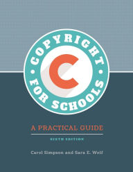 Copyright for Schools: A Practical Guide, 6th Edition