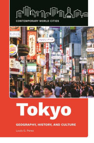 Title: Tokyo: Geography, History, and Culture, Author: Louis G. Perez