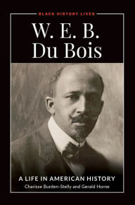 Title: W.E.B. Du Bois: A Life in American History, Author: Charisse Burden-Stelly
