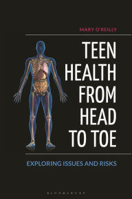 Title: Teen Health from Head to Toe: Exploring Issues and Risks, Author: Mary O'Reilly