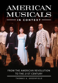 Title: American Musicals in Context: From the American Revolution to the 21st Century, Author: Thomas A. Greenfield