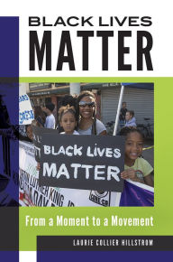 Title: Black Lives Matter: From a Moment to a Movement, Author: Laurie Collier Hillstrom