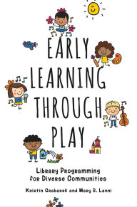 Title: Early Learning through Play: Library Programming for Diverse Communities, Author: Kristin Grabarek