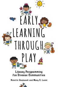 Title: Early Learning through Play: Library Programming for Diverse Communities, Author: Kristin Grabarek