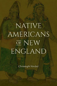 Title: Native Americans of New England, Author: Christoph Strobel