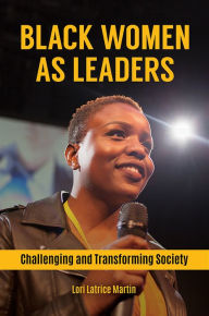 Title: Black Women as Leaders: Challenging and Transforming Society, Author: Lori Latrice Martin