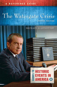 Title: The Watergate Crisis: A Reference Guide, 2nd Edition, Author: Michael A. Genovese