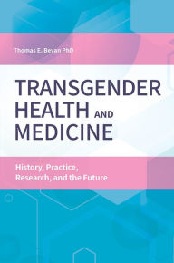 Title: Transgender Health and Medicine: History, Practice, Research, and the Future, Author: Dana Jennett Bevan Ph.D.