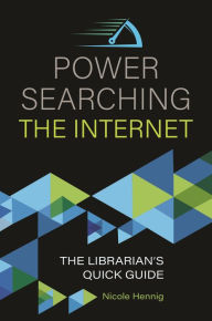 Title: Power Searching the Internet: The Librarian's Quick Guide, Author: Nicole Hennig