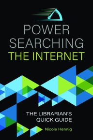 Title: Power Searching the Internet: The Librarian's Quick Guide, Author: Nicole Hennig