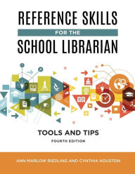 Title: Reference Skills for the School Librarian: Tools and Tips, Author: Ann Marlow Riedling Ph.D.