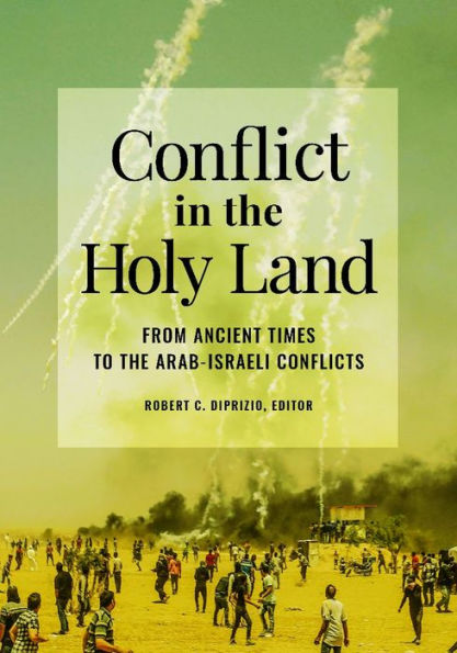 Conflict in the Holy Land: From Ancient Times to the Arab-Israeli Conflicts