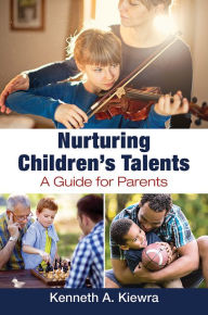 Title: Nurturing Children's Talents: A Guide for Parents, Author: Kenneth A. Kiewra