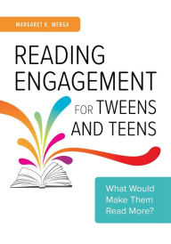 Title: Reading Engagement for Tweens and Teens: What Would Make Them Read More?, Author: Margaret K. Merga