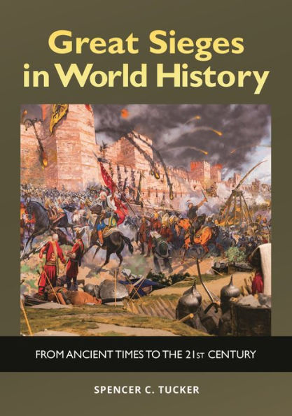 Great Sieges World History: From Ancient Times to the 21st Century