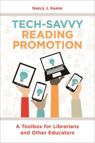 Title: Tech-Savvy Reading Promotion: A Toolbox for Librarians and Other Educators, Author: Nancy J. Keane