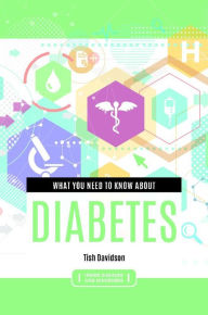 Title: What you need to know about Diabetes, Author: Tish Davidson