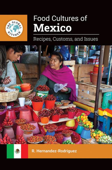 Food Cultures of Mexico: Recipes, Customs, and Issues