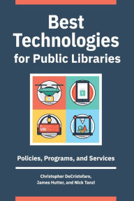 Title: Best Technologies for Public Libraries: Policies, Programs, and Services, Author: Christopher DeCristofaro