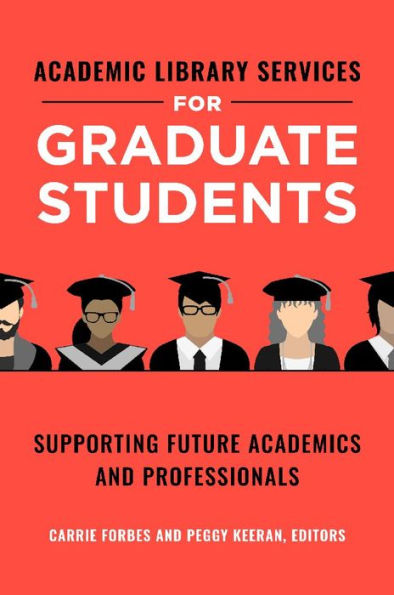 Academic Library Services for Graduate Students: Supporting Future Academics and Professionals