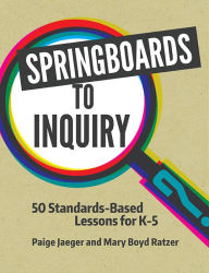 Title: Springboards to Inquiry: 50 Standards-Based Lessons for K-5, Author: Paige Jaeger