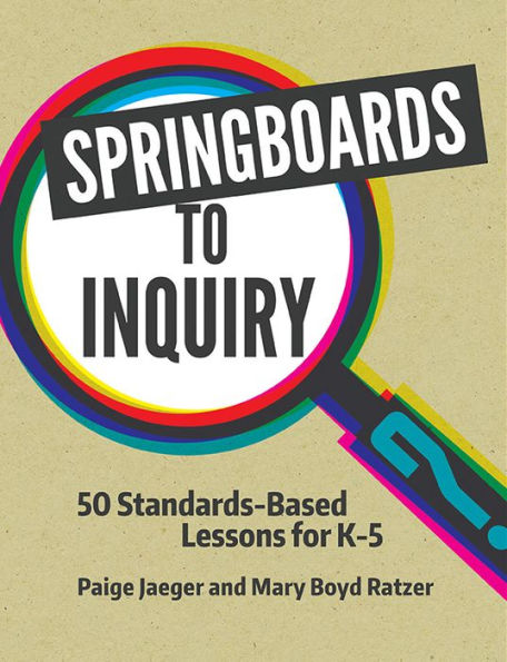 Springboards to Inquiry: 50 Standards-Based Lessons for K-5