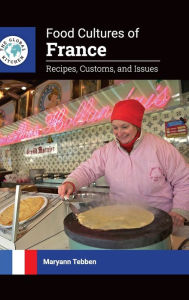 Title: Food Cultures of France: Recipes, Customs, and Issues, Author: Maryann Tebben