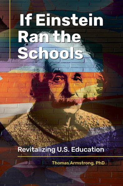 If Einstein Ran the Schools: Revitalizing U.S. Education