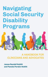 Free electronics e books download Navigating Social Security Disability Programs: A Handbook for Clinicians and Advocates by James Randall Noblitt, Pamela Perskin Noblitt