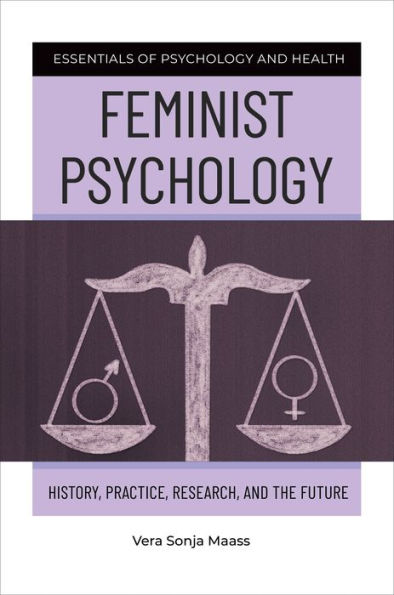 Feminist Psychology: History, Practice, Research, and the Future