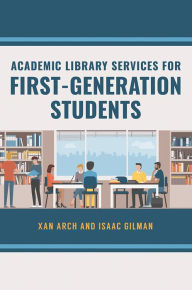 Title: Academic Library Services for First-Generation Students, Author: Xan Arch