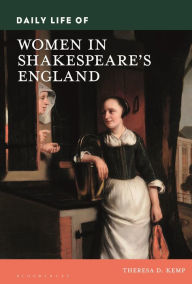 Title: Daily Life of Women in Shakespeare's England, Author: Theresa D. Kemp