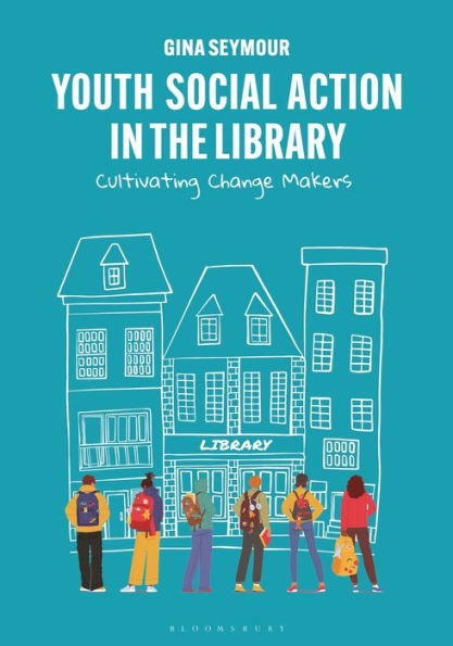 Youth Social Action in the Library: Cultivating Change Makers