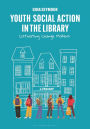 Youth Social Action in the Library: Cultivating Change Makers