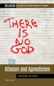 Title: Atheism and Agnosticism: Exploring the Issues, Author: Peter A. Huff