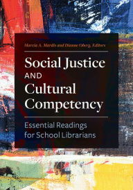 Title: Social Justice and Cultural Competency: Essential Readings for School Librarians, Author: Marcia A. Mardis