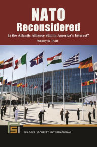 Title: NATO Reconsidered: Is the Atlantic Alliance Still in America's Interest?, Author: Wesley B. Truitt