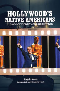 Title: Hollywood's Native Americans: Stories of Identity and Resistance, Author: Angela Aleiss