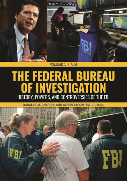 the Federal Bureau of Investigation [2 volumes]: History, Powers, and Controversies FBI