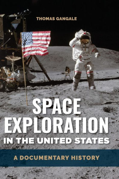 Space Exploration the United States: A Documentary History