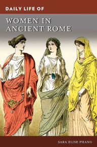 Title: Daily Life of Women in Ancient Rome, Author: Sara Elise Phang